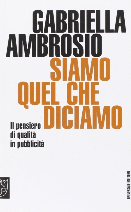 Siamo quello che diciamo. Il pensiero di qualità in pubblicità Siamo quello che diciamo. Il pensiero di qualità in pubblicità