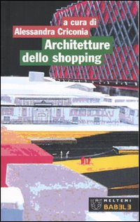 Architetture dello shopping. Modelli del consumo a Roma Architetture dello shopping. Modelli del consumo a Roma