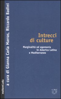 Intrecci di culture. Marginalità ed egemonia in America Latina e Mediterraneo Intrecci di culture. Marginalità ed egemonia in America Latina e Mediterraneo