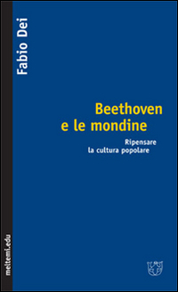 Beethoven e le mondine. Ripensare la cultura popolare Beethoven e le mondine. Ripensare la cultura popolare