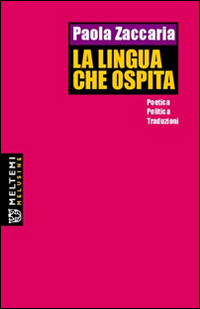 La lingua che ospita. Poetica, politica, traduzioni La lingua che ospita. Poetica, politica, traduzioni