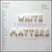 Athanor (2006-2007). Vol. 10: Il bianco in questione. White matters Athanor (2006-2007). Vol. 10: Il bianco in questione. White matters