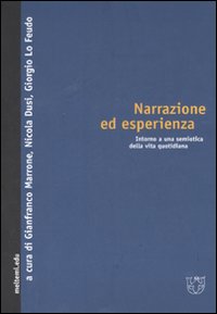 Narrazione ed esperienza. Intorno a una semiotica della vita quotidiana Narrazione ed esperienza. Intorno a una semiotica della vita quotidiana