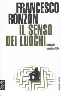 Il senso dei luoghi. Indagini etnografiche Il senso dei luoghi. Indagini etnografiche