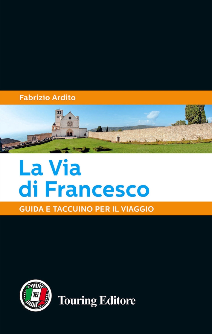 La via di Francesco. Guida e taccuino per il viaggio La via di Francesco. Guida e taccuino per il viaggio