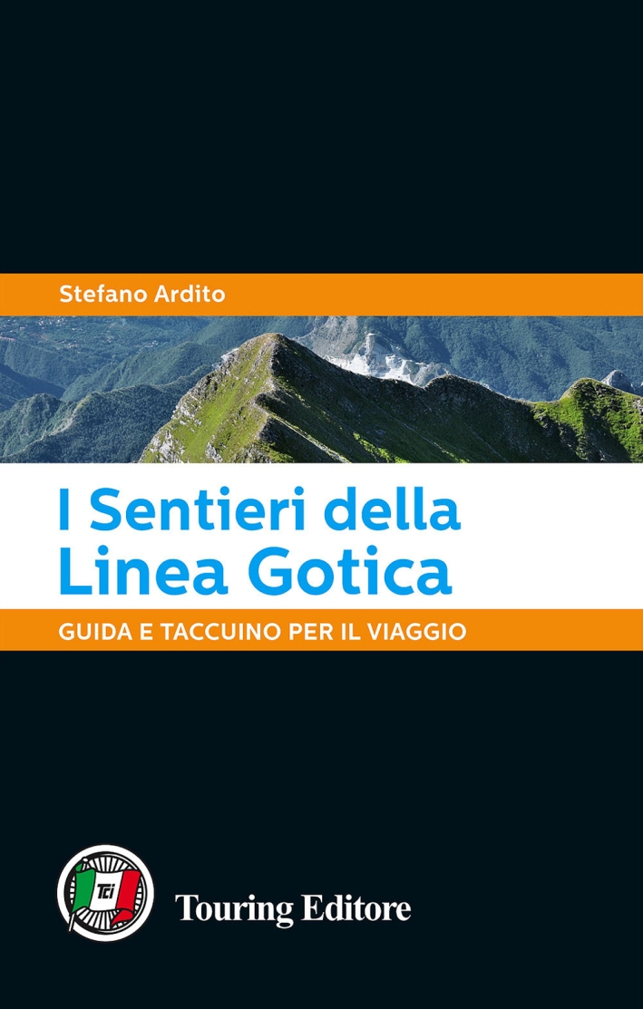 I sentieri della Linea Gotica. Guida e taccuino per il viaggio I sentieri della Linea Gotica. Guida e taccuino per il viaggio