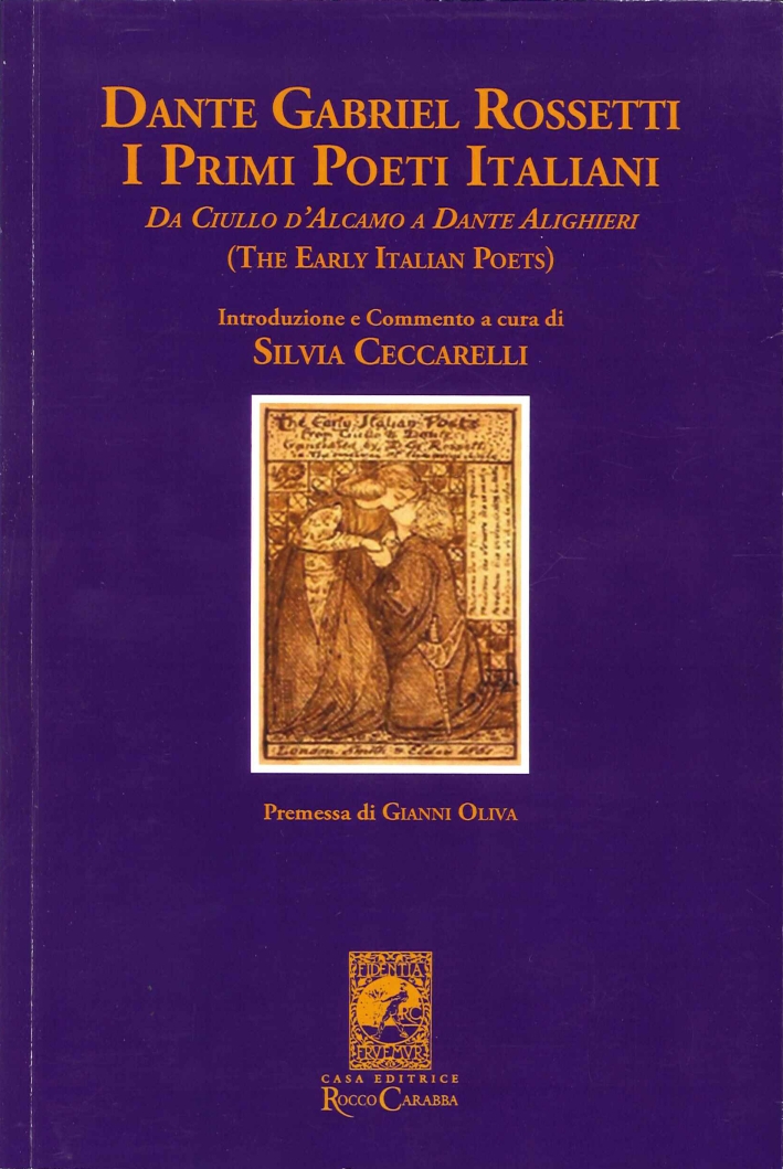 Dante Gabriele Rossetti. I Primi Poeti Italiani (The Early Italian Poets). Da Ciullo d'Alcamo a Dante Alighieri Dante Gabriele Rossetti. I Primi Poeti Italiani (The Early Italian Poets). Da Ciullo d'Alcamo a Dante Alighieri