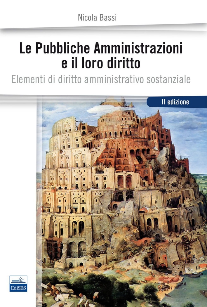 Le pubbliche amministrazioni e il loro diritto. Elementi di diritto amministrativo sostanziale Le pubbliche amministrazioni e il loro diritto. Elementi di diritto amministrativo sostanziale