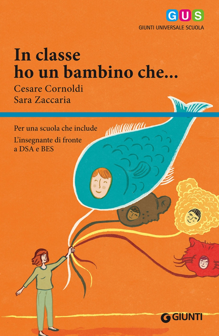 In classe ho un bambino che... Per una scuola che include. L'insegnante di fronte a DSA e BES In classe ho un bambino che... Per una scuola che include. L'insegnante di fronte a DSA e BES