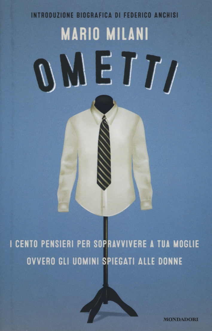 Ometti. I Cento Pensieri per Sopravvivere a Tua Moglie Ovvero gli Uomini Spiegati alle Donne Ometti. I Cento Pensieri per Sopravvivere a Tua Moglie Ovvero gli Uomini Spiegati alle Donne
