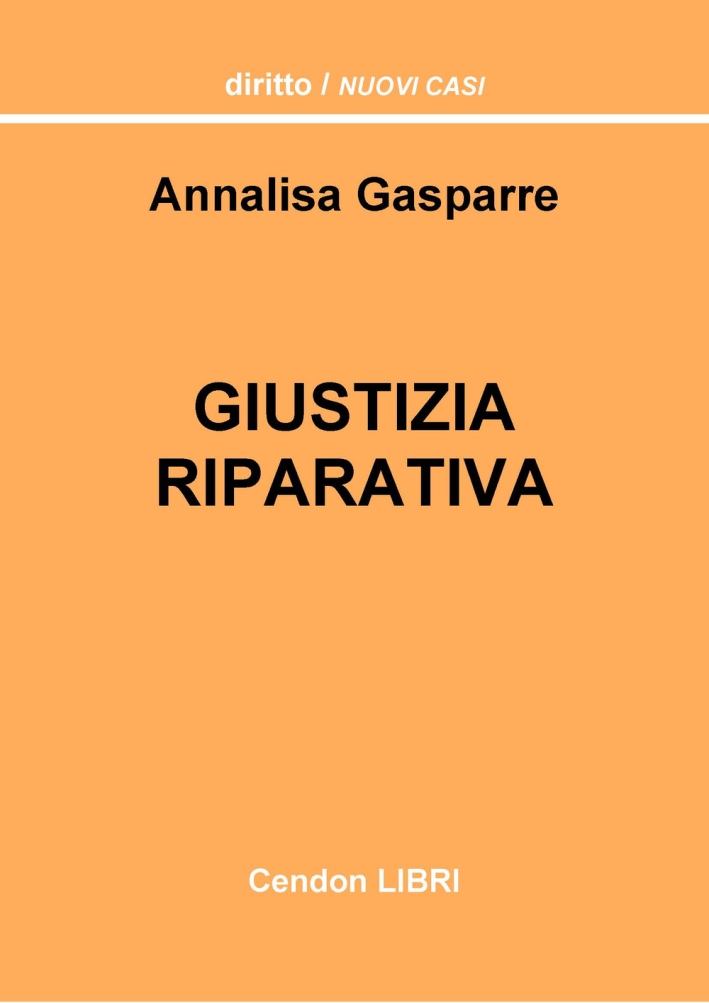 Giustizia riparativa. Un'analisi delle apeture dell'ordinamento italiano al c.d. paradigma riparativo Giustizia riparativa. Un'analisi delle apeture dell'ordinamento italiano al c.d. paradigma riparativo
