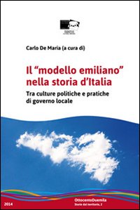 Il "Modello Emiliano" nella Storia d'Italia. Tra Culture Politiche e Pratiche di Governo Locale