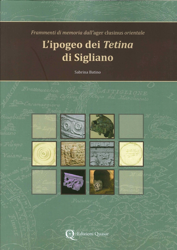 L'ipogeo dei Tetina di Sigliano. Frammenti di memoria dall'Ager Clusinus orientale L'ipogeo dei Tetina di Sigliano. Frammenti di memoria dall'Ager Clusinus orientale