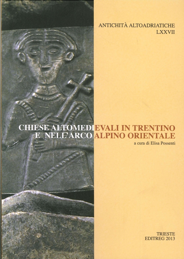 Antichità Altoadriatiche. 77. Chiese altomedievali in Trentino e nell'arco alpino orientale Antichità Altoadriatiche. 77. Chiese altomedievali in Trentino e nell'arco alpino orientale