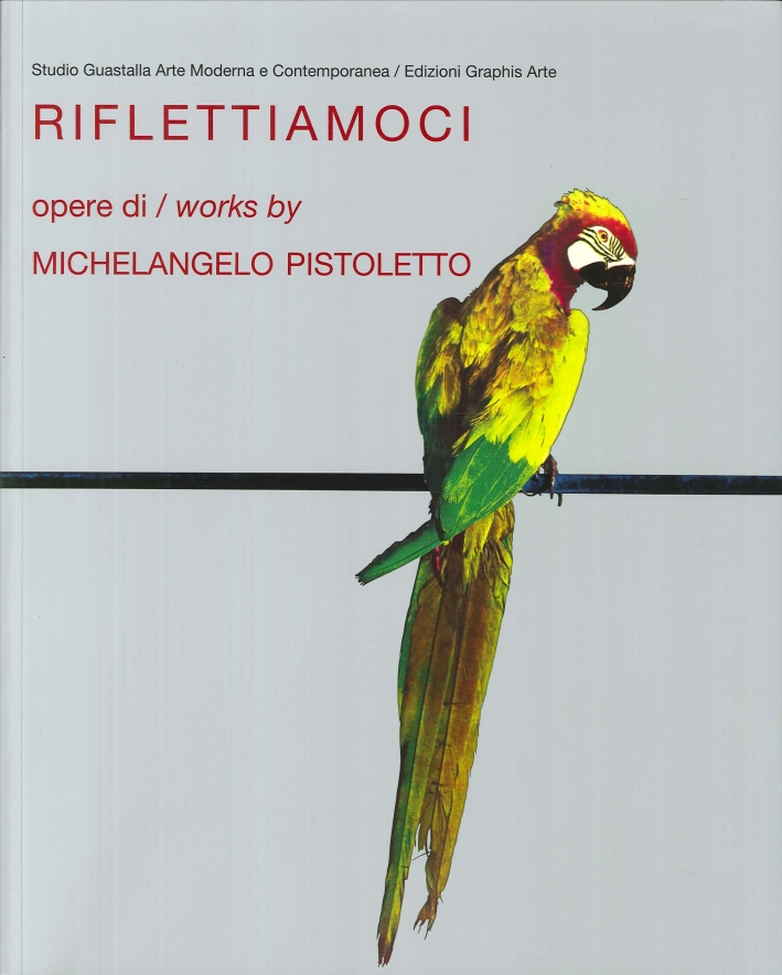 Riflettiamoci. Opere di Michelangelo Pistoletto Riflettiamoci. Opere di Michelangelo Pistoletto