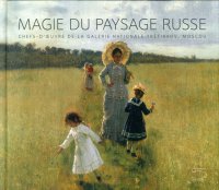 Magie Du Paysage Russe. Chefs-D'Oeuvre de la Galerie Nationale Trétiakov, Moscou