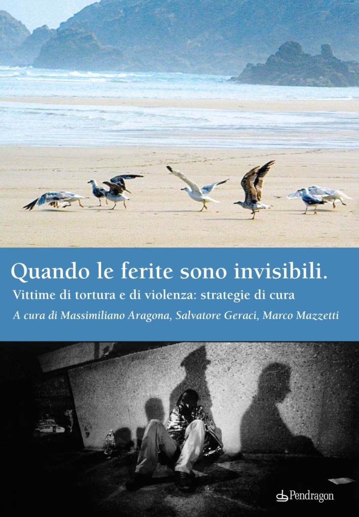 Quando le ferite sono invisibili. Vittime di tortura e di violenza: strategie di cura Quando le ferite sono invisibili. Vittime di tortura e di violenza: strategie di cura