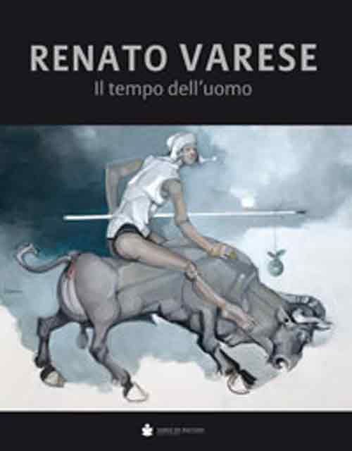 Renato Varese. Il tempo dell'uomo Renato Varese. Il tempo dell'uomo