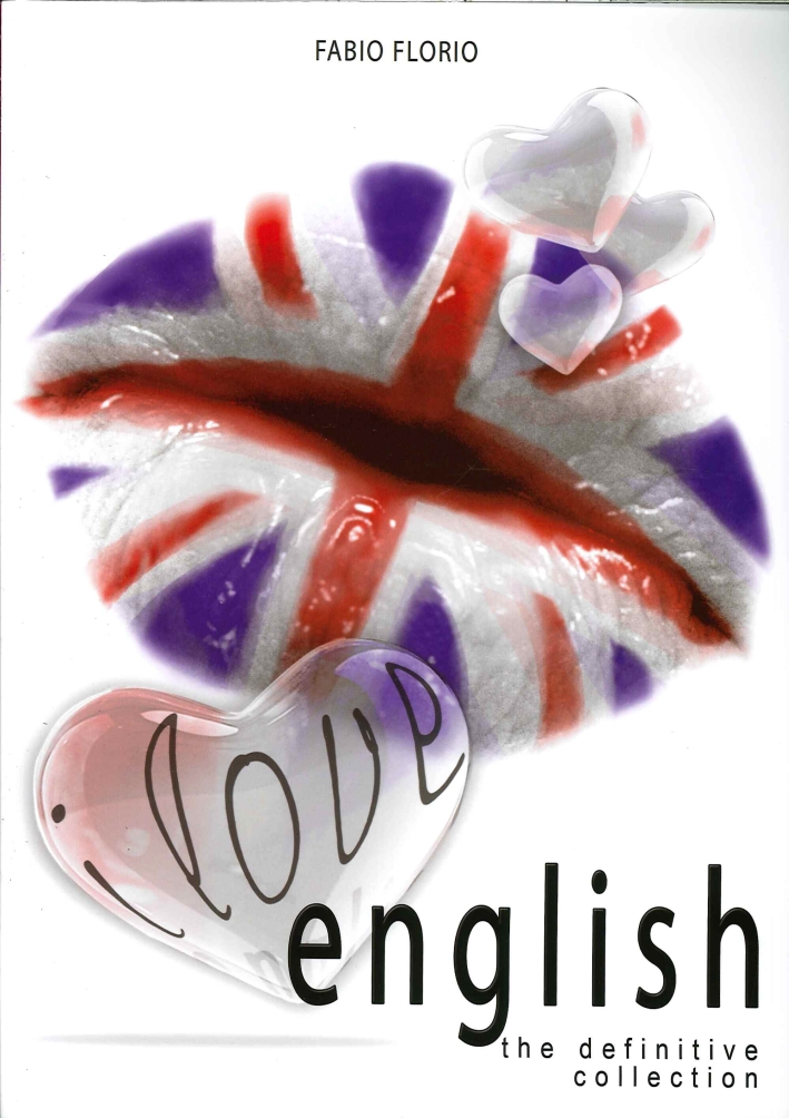 I Love English. The Definitive Collection. L'Inglese a Partire Da Zero I Love English. The Definitive Collection. L'Inglese a Partire Da Zero