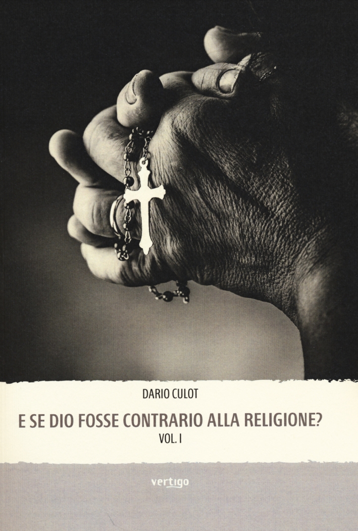 E se Dio fosse contrario alla religione? E se Dio fosse contrario alla religione?
