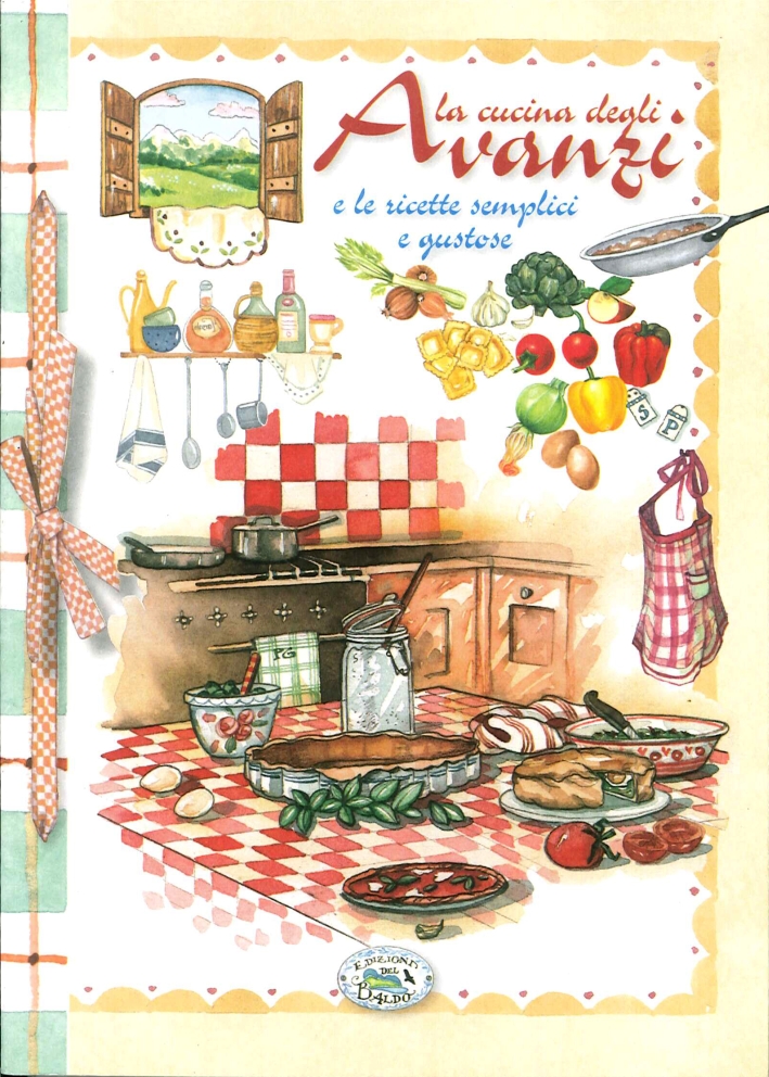 La cucina degli avanzi e le ricette semplici e gustose La cucina degli avanzi e le ricette semplici e gustose