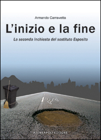 L'inizio e la fine. La seconda inchiesta del «sostituto» Esposito L'inizio e la fine. La seconda inchiesta del «sostituto» Esposito