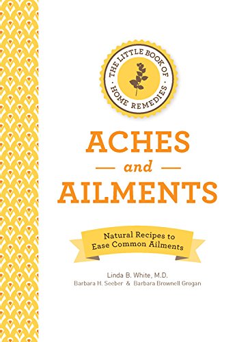 Little Book of Home Remedies, Aches and Ailments Little Book of Home Remedies, Aches and Ailments