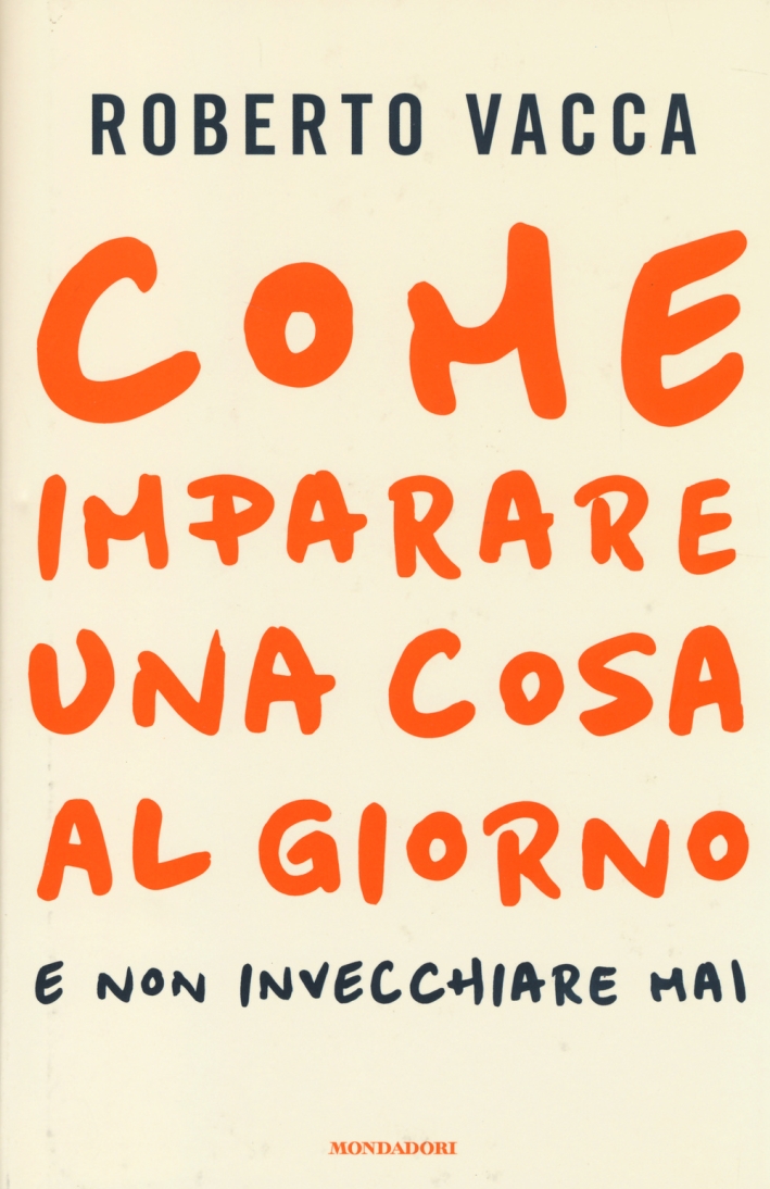 Come imparare una cosa al giorno e non invecchiare mai Come imparare una cosa al giorno e non invecchiare mai