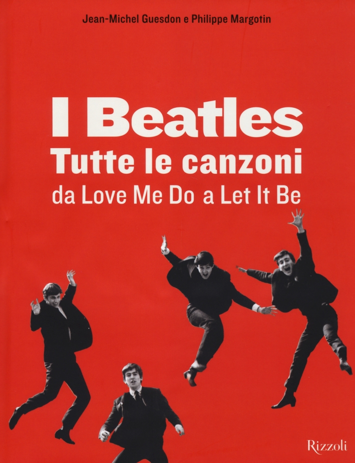 I Beatles. Tutte le canzoni da Love me do a Let it be. Ediz. illustrata I Beatles. Tutte le canzoni da Love me do a Let it be. Ediz. illustrata