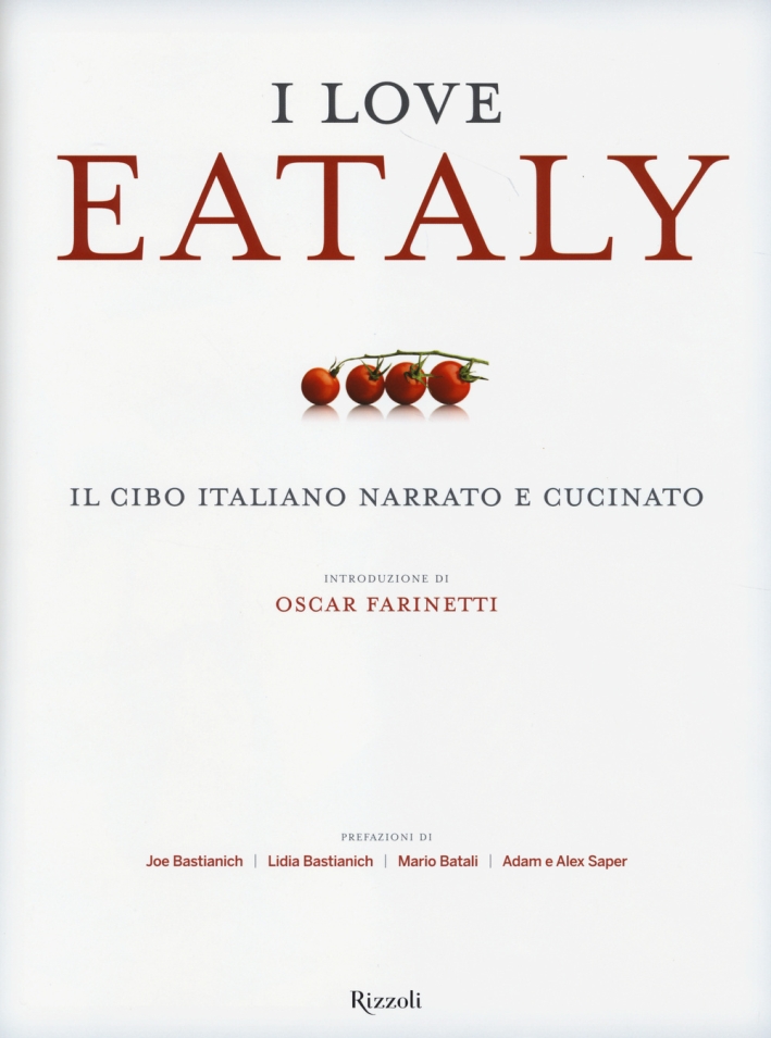 I love Eataly. Il cibo italiano narrato e cucinato. Ediz. illustrata I love Eataly. Il cibo italiano narrato e cucinato. Ediz. illustrata