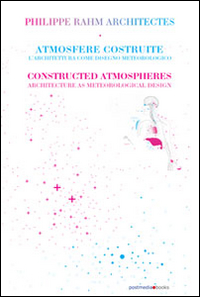 Philippe Rahm architectes. Atmosfere costruite