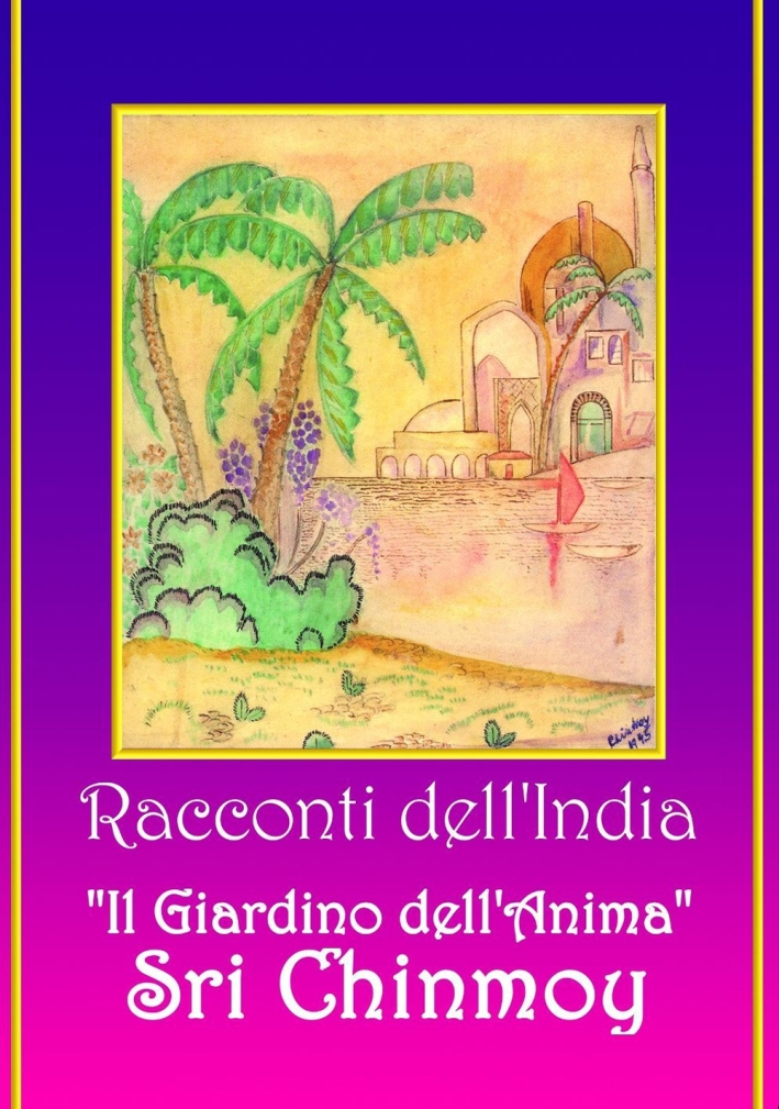 Racconti dell'India. Il Giardino dell'Anima. Racconti dell'India. Il Giardino dell'Anima.