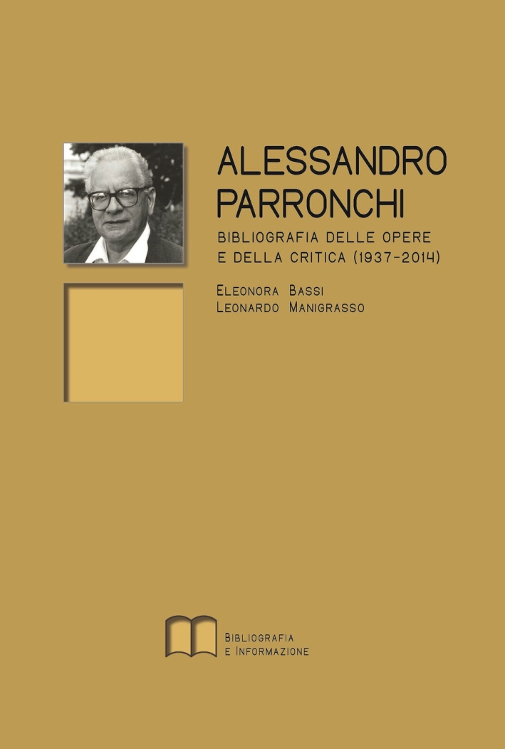 Alessandro Parronchi. Bibliografia delle opere e della critica (1937-2014) Alessandro Parronchi. Bibliografia delle opere e della critica (1937-2014)