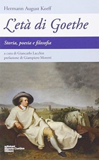L'età di Goethe. Storia, poesia e filosofia