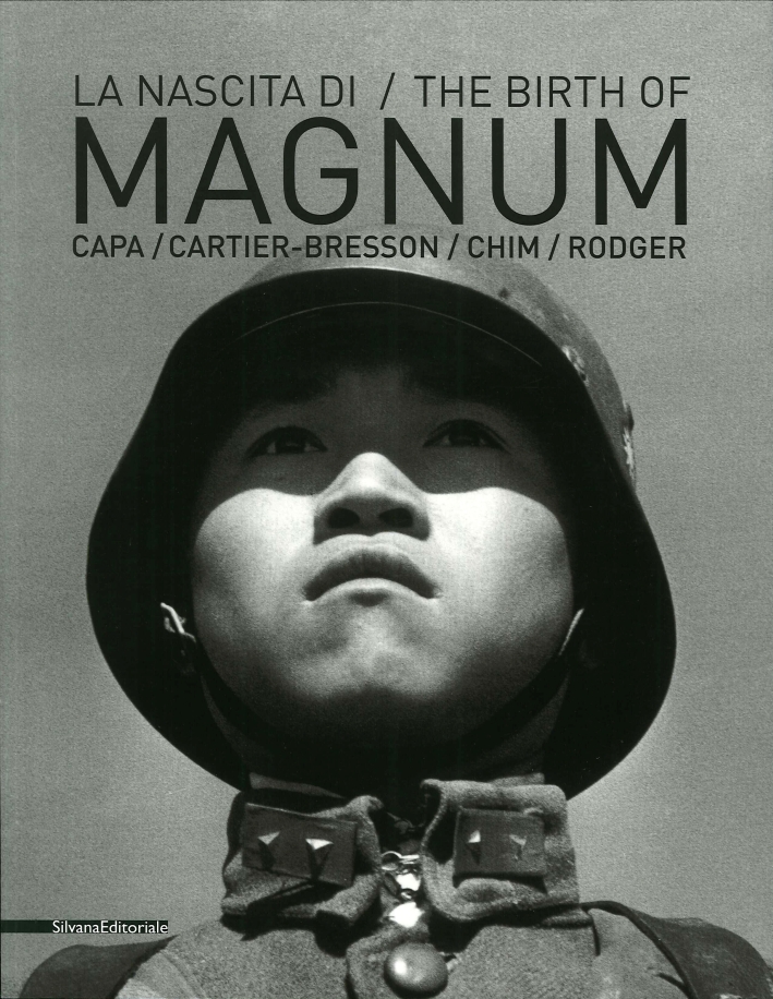 La Nascita di Magnum. The Birth of Magnum. Robert Capa, Henri Cartier-Bresson, George Rodger, David 'Chim' Seymour La Nascita di Magnum. The Birth of Magnum. Robert Capa, Henri Cartier-Bresson, George Rodger, David 'Chim' Seymour