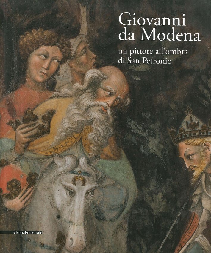 Giovanni Da Modena. Un Pittore all'Ombra di San Petronio Giovanni Da Modena. Un Pittore all'Ombra di San Petronio