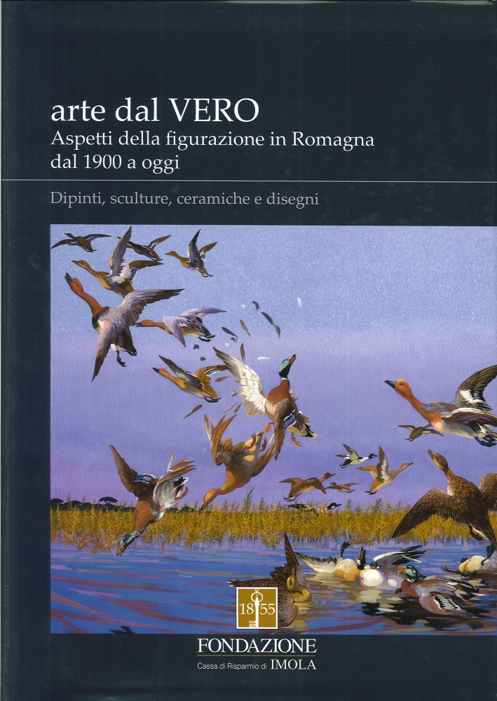 Arte dal Vero. Aspetti della Figurazione in Romagna dal 1900 a Oggi. Dipinti, Sculture, Ceramiche e Disegni Arte dal Vero. Aspetti della Figurazione in Romagna dal 1900 a Oggi. Dipinti, Sculture, Ceramiche e Disegni