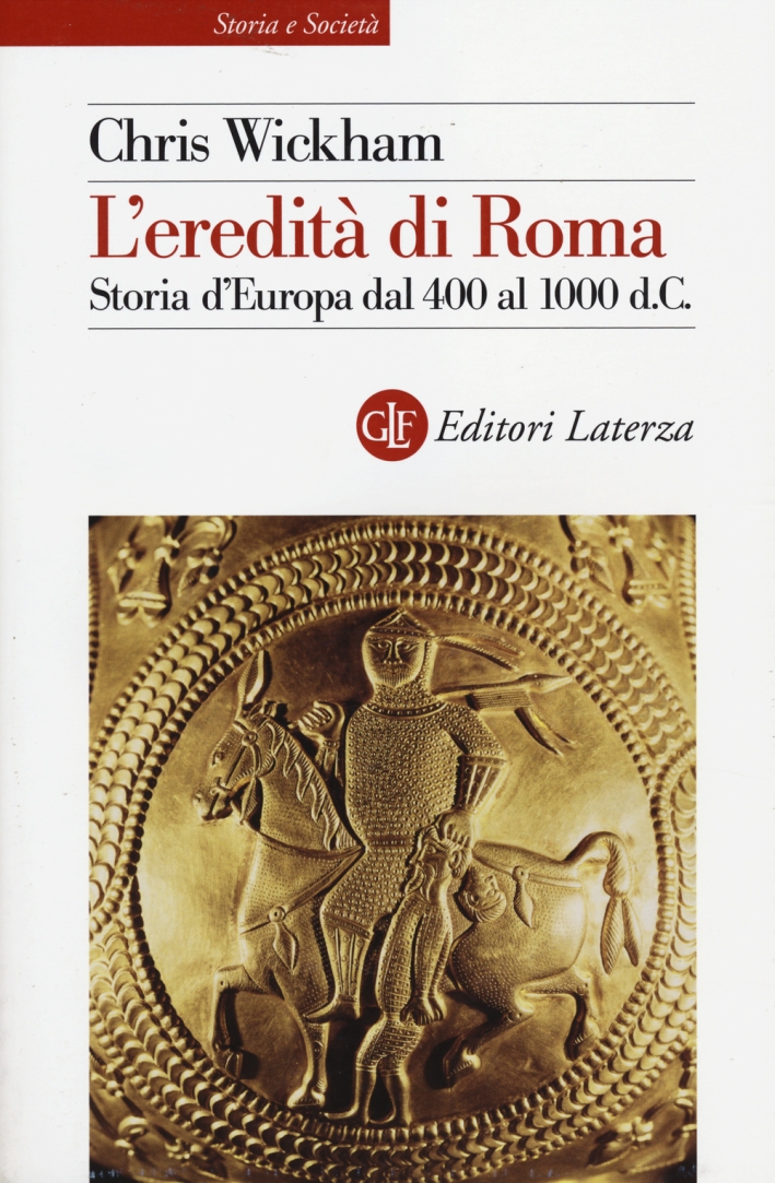 L'eredità di Roma. Storia d'Europa dal 400 al 1000 d. C L'eredità di Roma. Storia d'Europa dal 400 al 1000 d. C