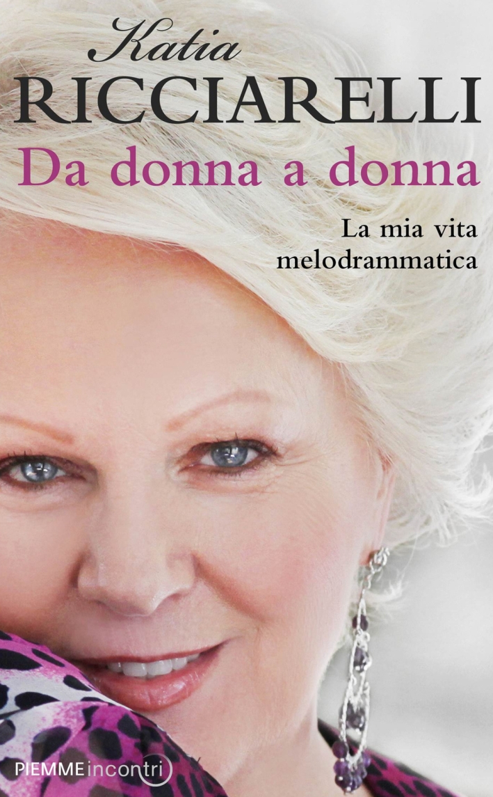 Da donna a donna. La mia vita melodrammatica Da donna a donna. La mia vita melodrammatica