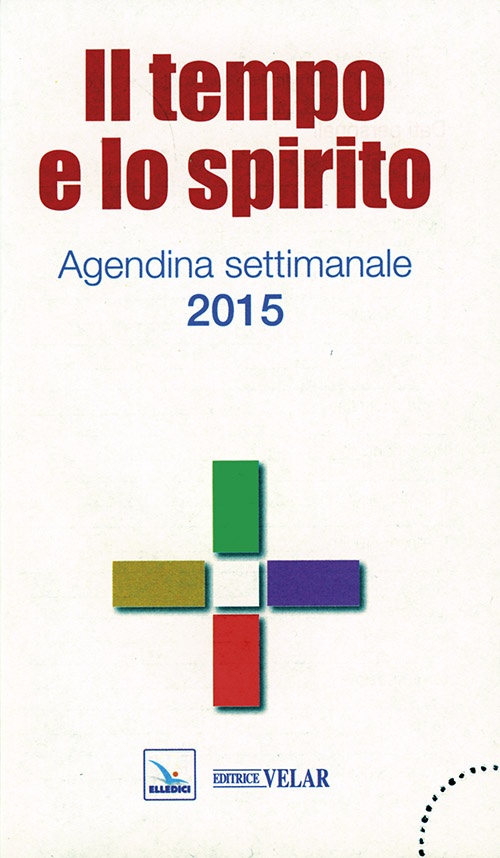 Il tempo e lo spirito. Agendina settimanale 2015 Il tempo e lo spirito. Agendina settimanale 2015