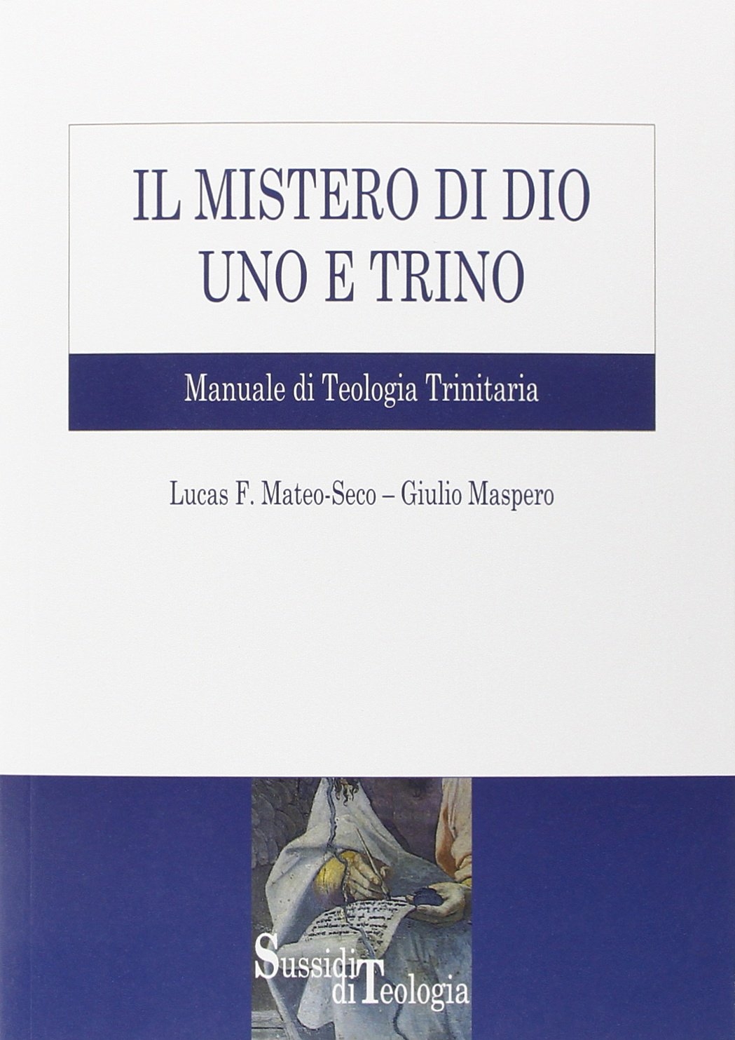 Il mistero di Dio uno e trino. Manuale di Teologia Trinitaria Il mistero di Dio uno e trino. Manuale di Teologia Trinitaria