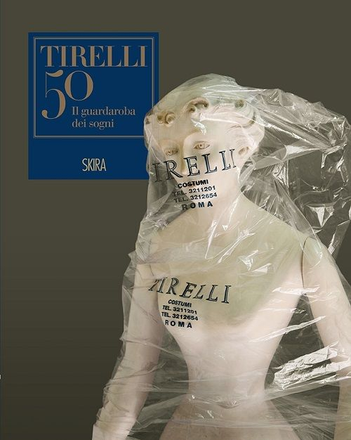 Il guardaroba dei sogni. Cinquant'anni della sartoria Tirelli. Ediz. illustrata Il guardaroba dei sogni. Cinquant'anni della sartoria Tirelli. Ediz. illustrata