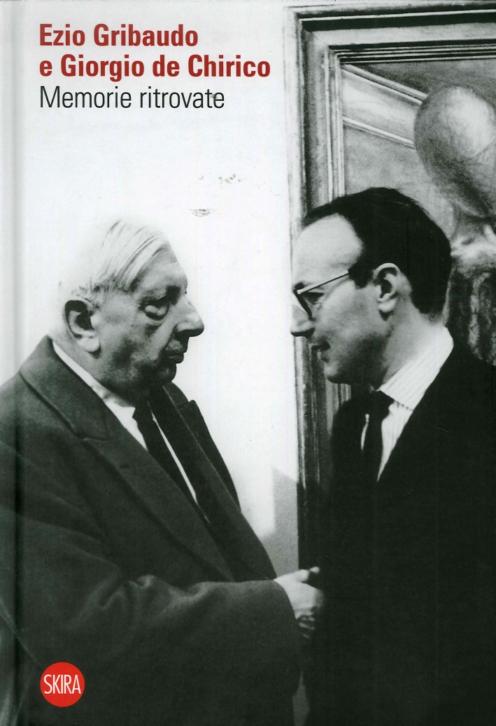 Ezio Gribaudo e Giorgio de Chirico. Memorie ritrovate Ezio Gribaudo e Giorgio de Chirico. Memorie ritrovate
