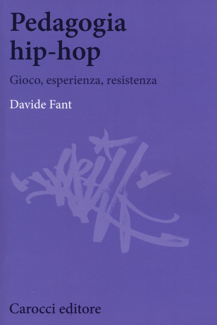 Pedagogia Hip-Hop. Gioco, Esperienza, Resistenza Pedagogia Hip-Hop. Gioco, Esperienza, Resistenza