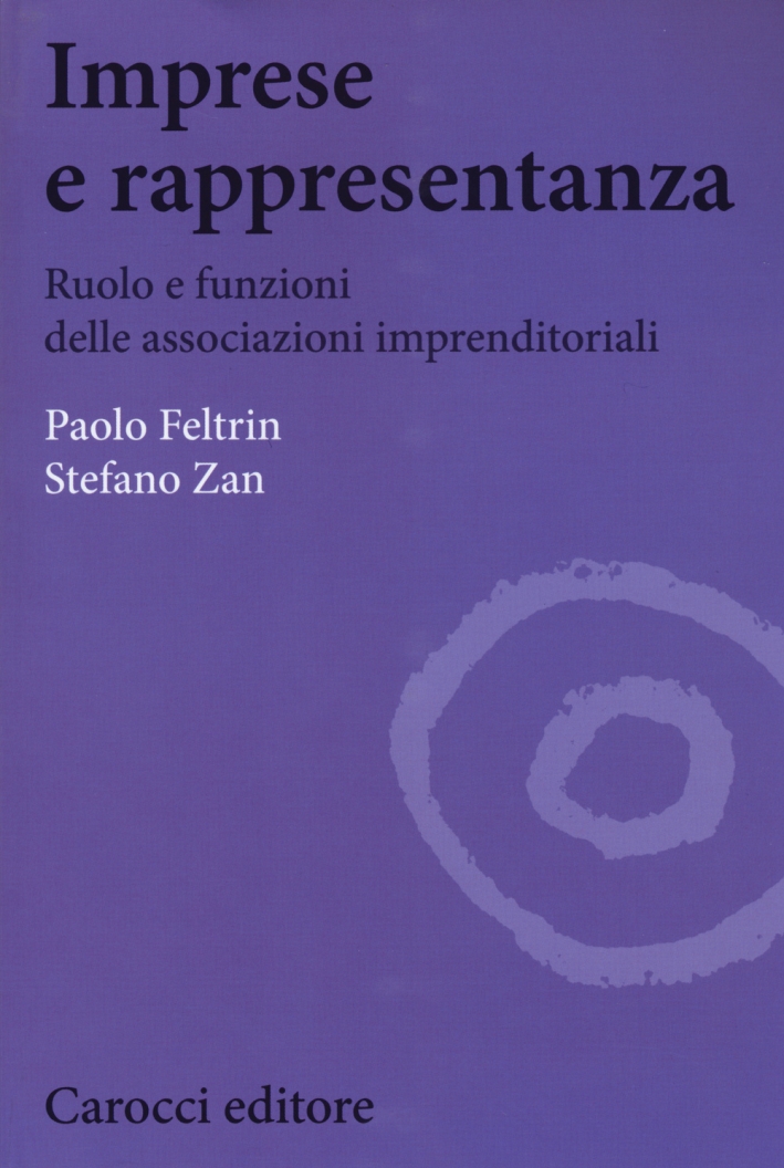 Imprese e Rappresentanza. Ruolo e Funzioni delle Associazioni Imprenditoriali Imprese e Rappresentanza. Ruolo e Funzioni delle Associazioni Imprenditoriali