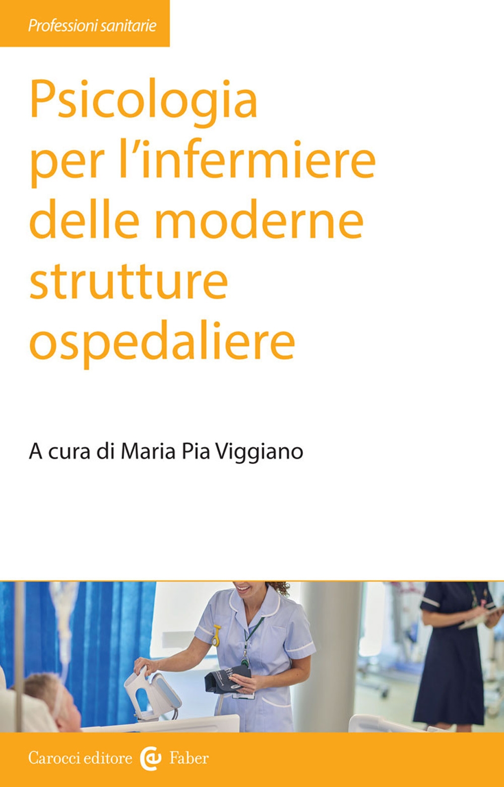 Psicologia per l'infermiere delle moderne strutture ospedaliere Psicologia per l'infermiere delle moderne strutture ospedaliere