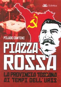 Piazza Rossa. La Provincia Toscana ai Tempi dell'Urss