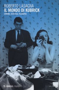 Il Mondo di Kubrick. Cinema, Estetica, Filosofia