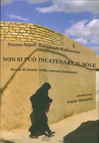 Non si può incatenare il sole. Storie di donne nelle carceri iraniane