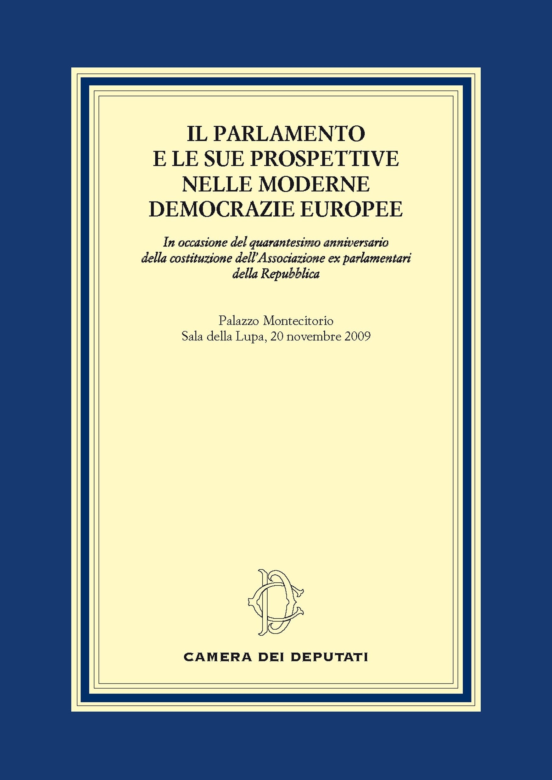Il Parlamento e le sue prospettive nelle moderne democrazie europee Il Parlamento e le sue prospettive nelle moderne democrazie europee